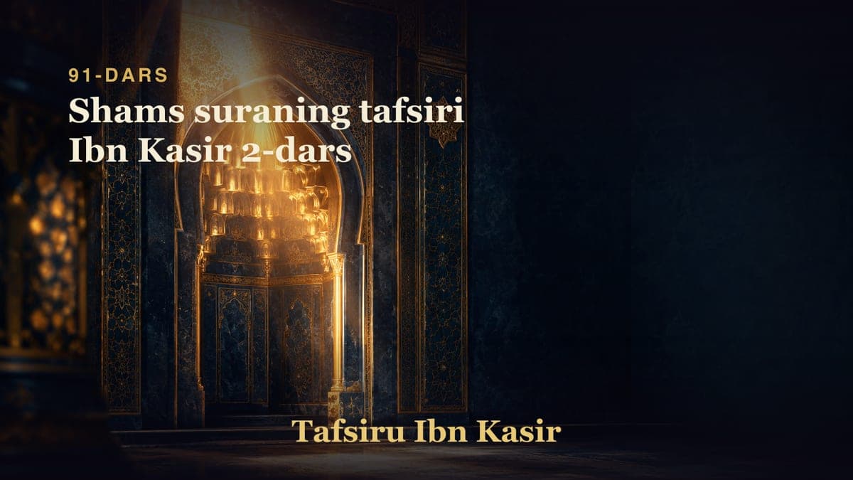091 Shams suraning tafsiri Ibn Kasir 2-dars
