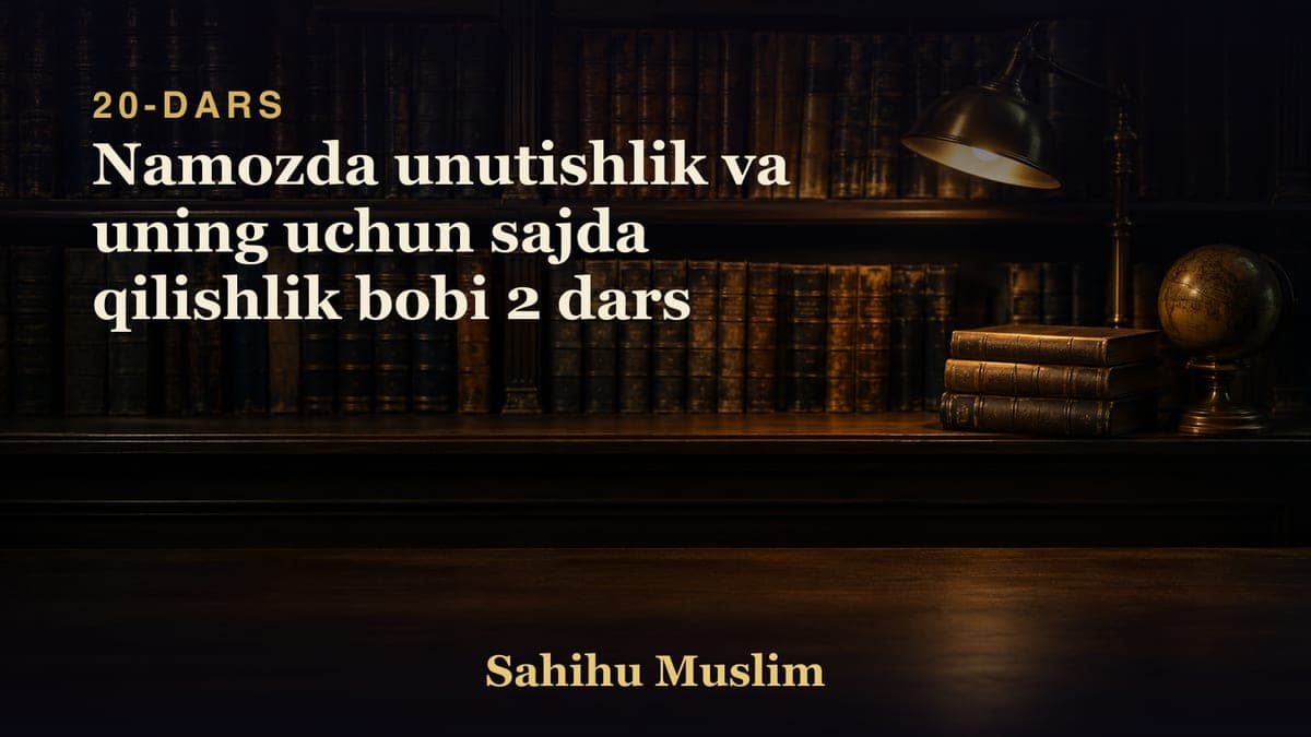 20 Namozda unutishlik va uning uchun sajda qilishlik bobi 2 dars