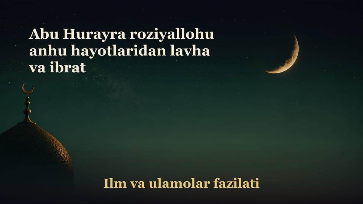 Abu Hurayra roziyallohu anhu hayotlaridan lavha va ibrat