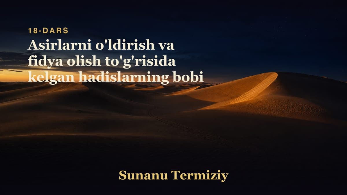 18 Asirlarni o'ldirish va fidya olish to'g'risida kelgan hadislarning bobi