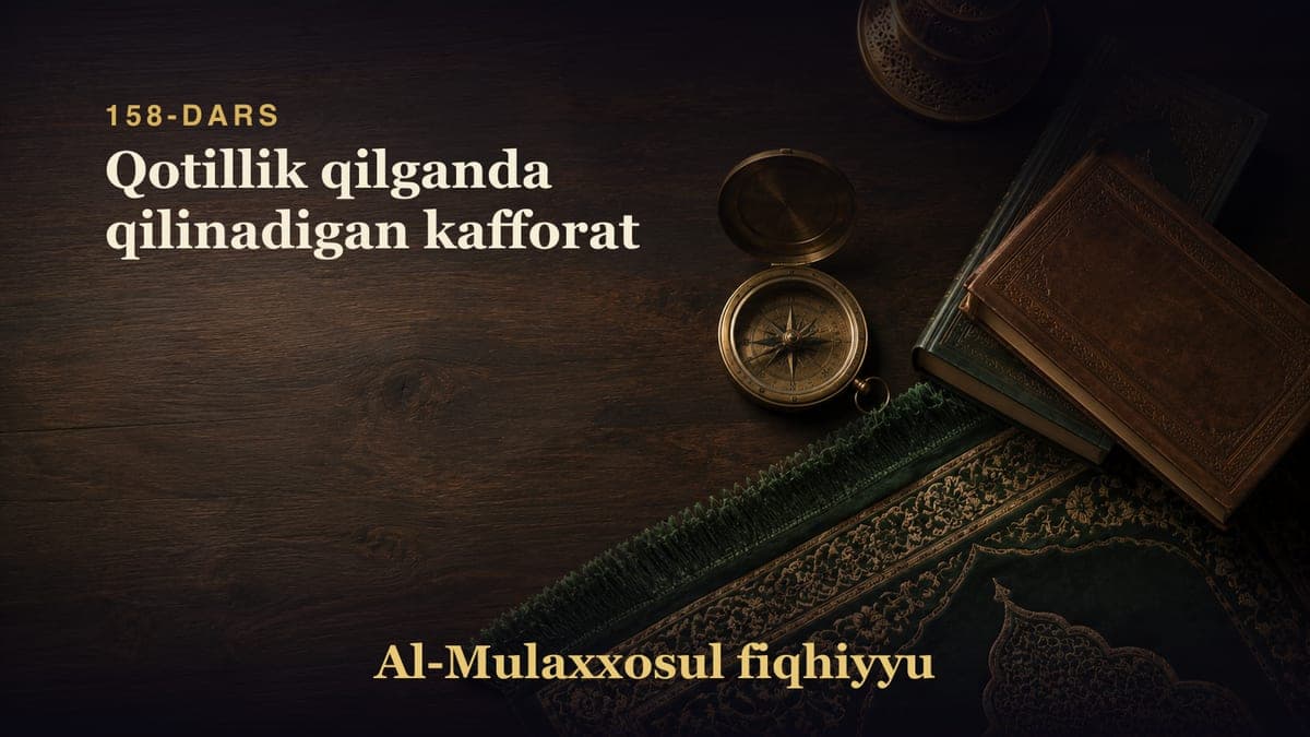 158-dars: Qotillik qilganda qilinadigan kafforat