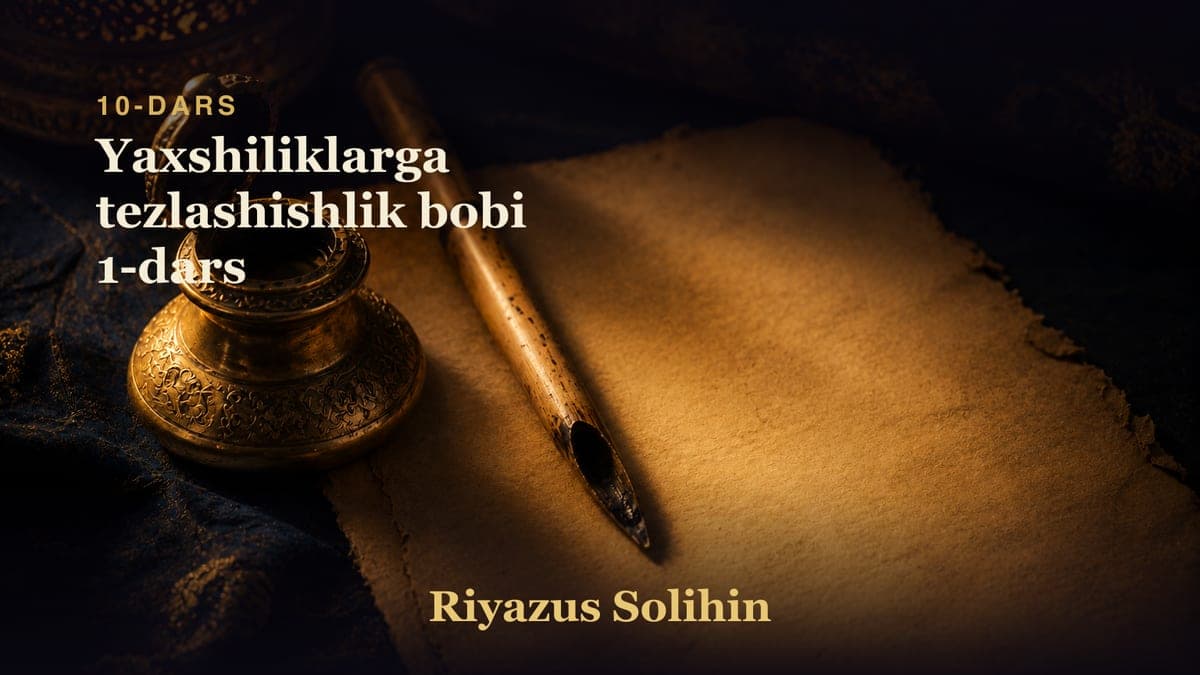 10 Yaxshiliklarga tezlashishlik bobi 1-dars