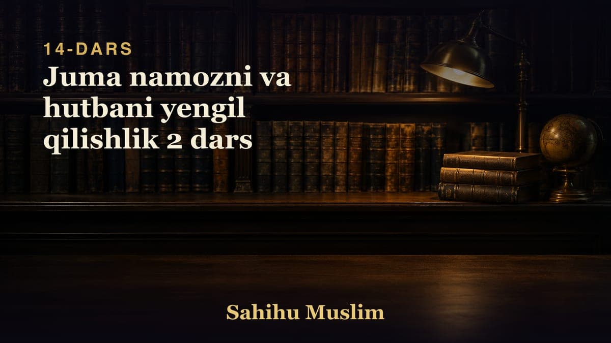 14 Juma namozni va hutbani yengil qilishlik 2 dars