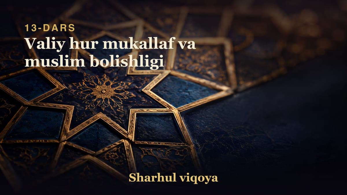 13 Valiy hur mukallaf va muslim bolishligi