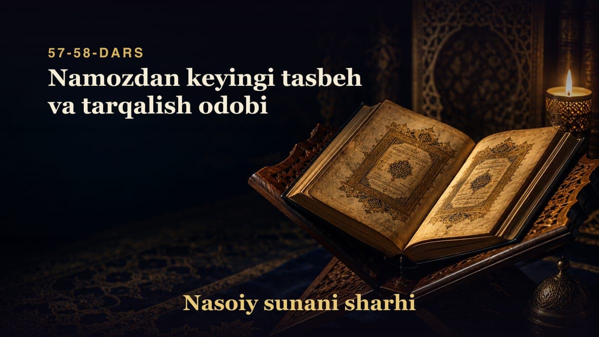 Nasoiy sunani sharhi 57-58-dars | Namozdan keyingi tasbeh va tarqalish odobi