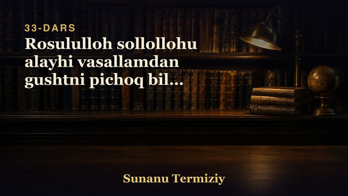 33 Rosululloh sollollohu alayhi vasallamdan gushtni pichoq bilan kesib eyishlikka ruhsat kelganligi