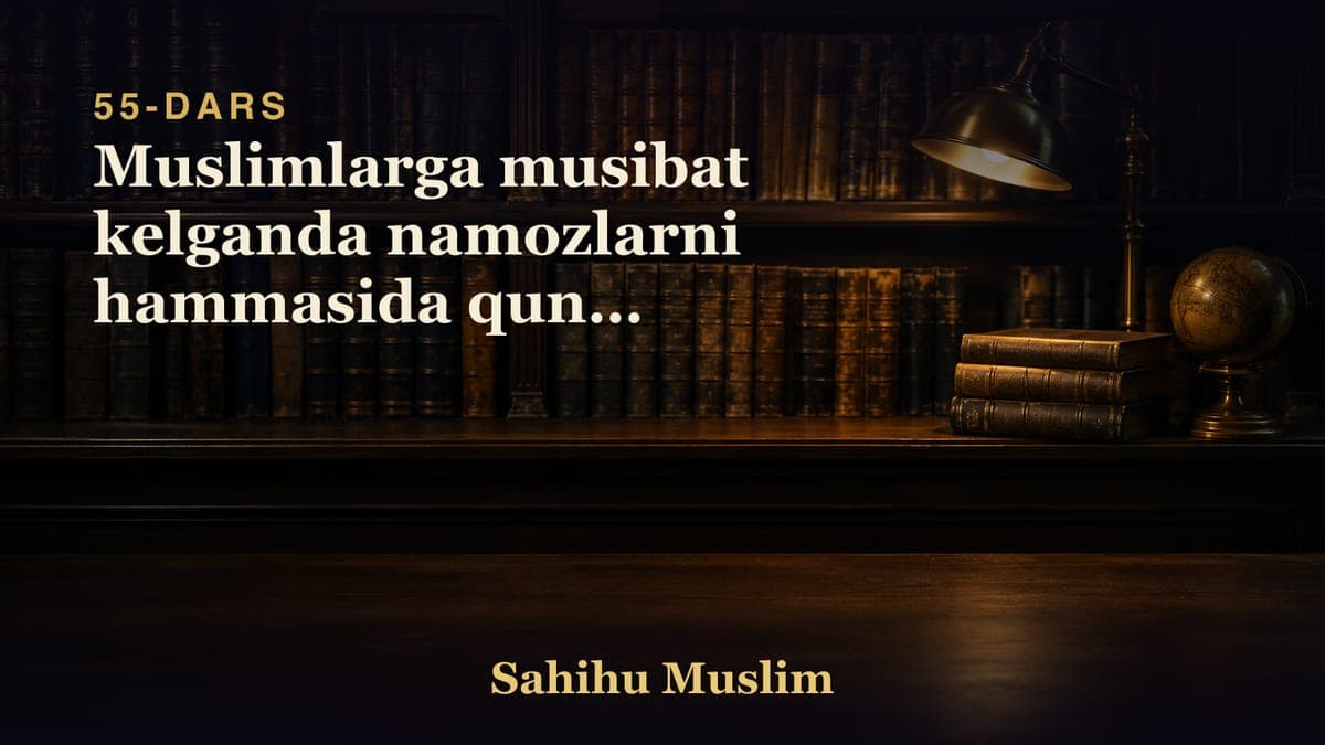 55 Muslimlarga musibat kelganda namozlarni hammasida qunut qilishlikni bobi