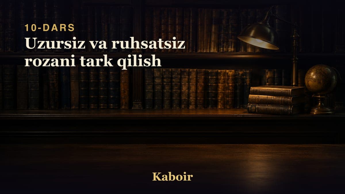 10 Uzursiz va ruhsatsiz rozani tark qilish