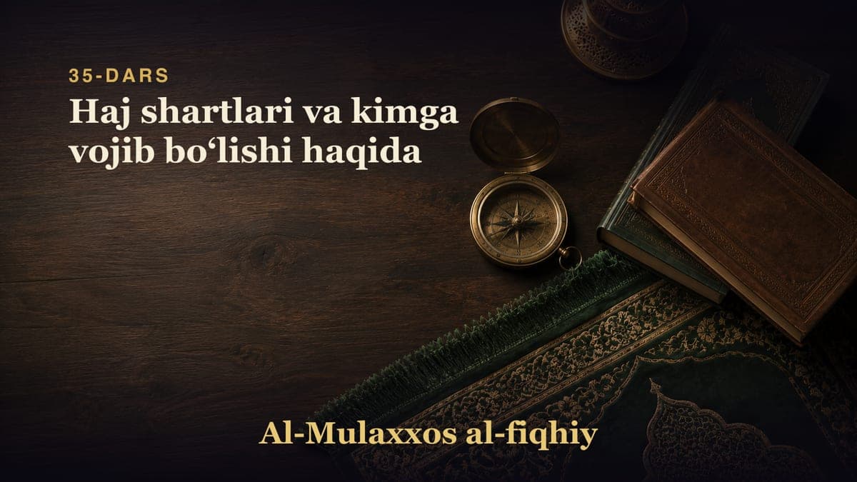 35-dars: Haj shartlari va kimga vojib boʻlishi haqida