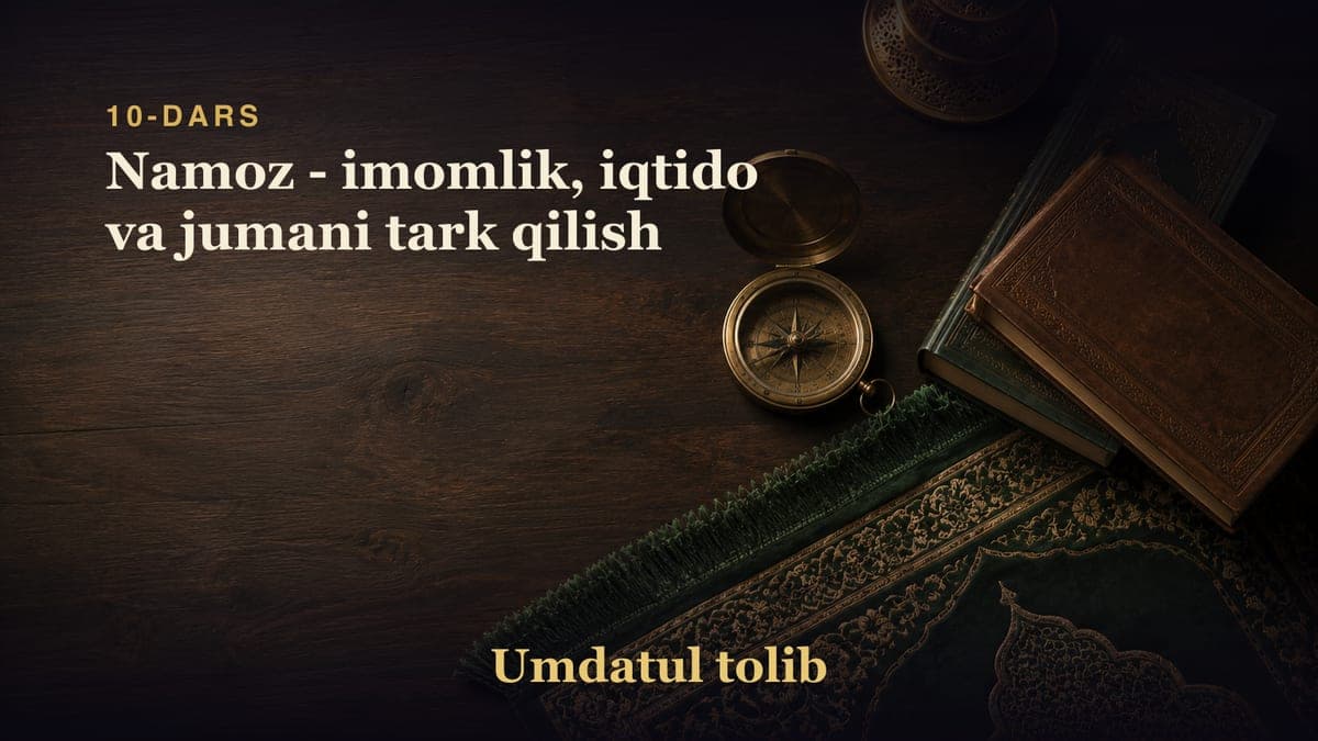 10-dars: Namoz - imomlik, iqtido va jumani tark qilish