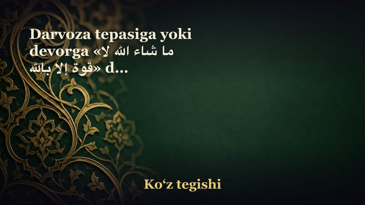Darvoza tepasiga yoki devorga «ما شاء الله لا قوة إلا بالله» deb yozish shara’n joizmi?