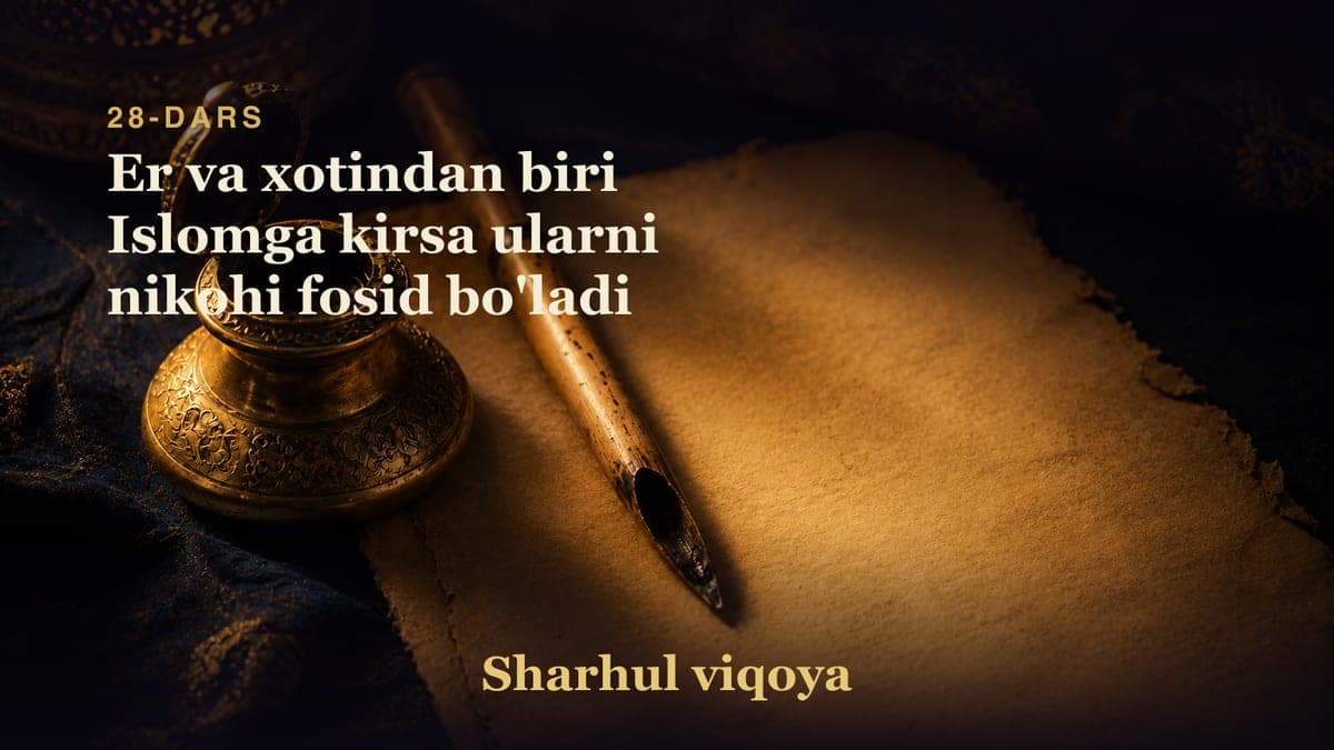 28 Er va xotindan biri Islomga kirsa ularni nikohi fosid bo'ladi