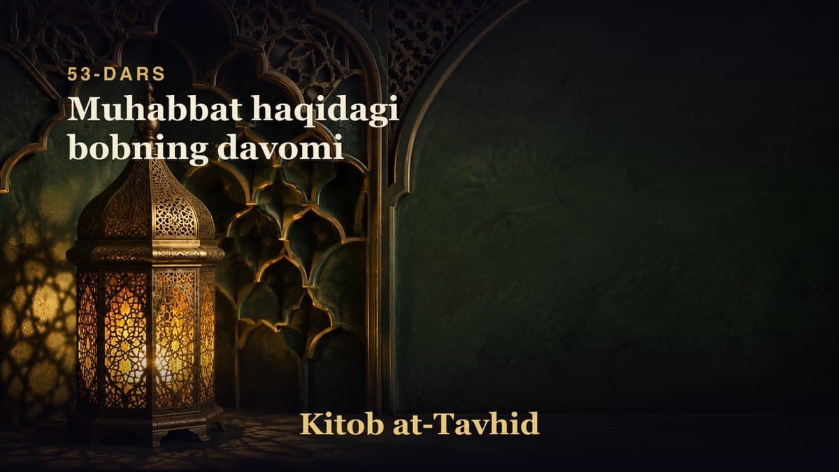 53-dars: Muhabbat haqidagi bobning davomi