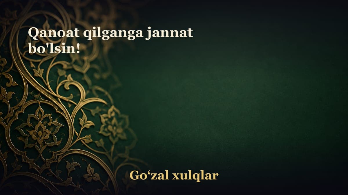 Qanoat qilganga jannat bo'lsin!