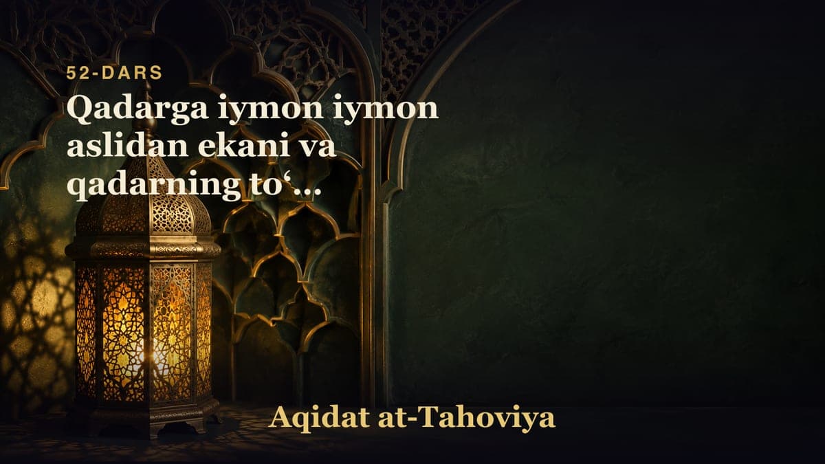 52-dars: Qadarga iymon iymon aslidan ekani va qadarning toʻrt martabasi