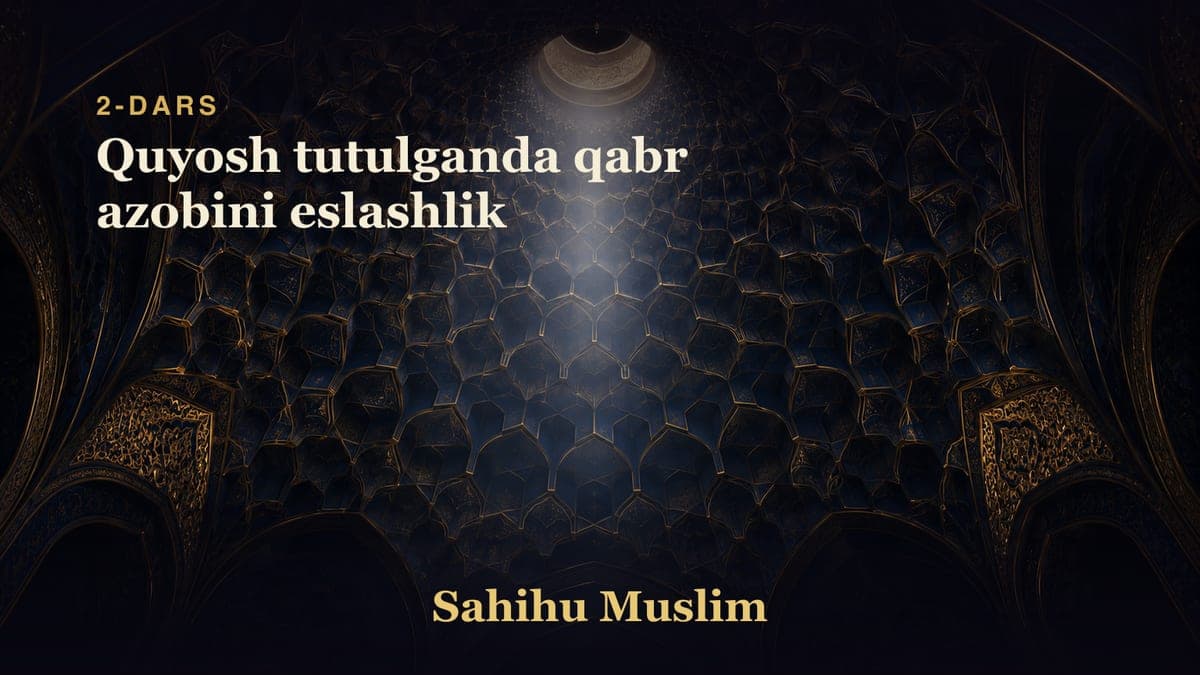 02 Quyosh tutulganda qabr azobini eslashlik