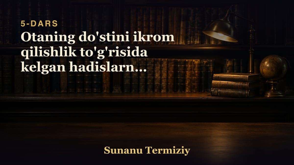 05 Otaning do'stini ikrom qilishlik to'g'risida kelgan hadislarnig bobi