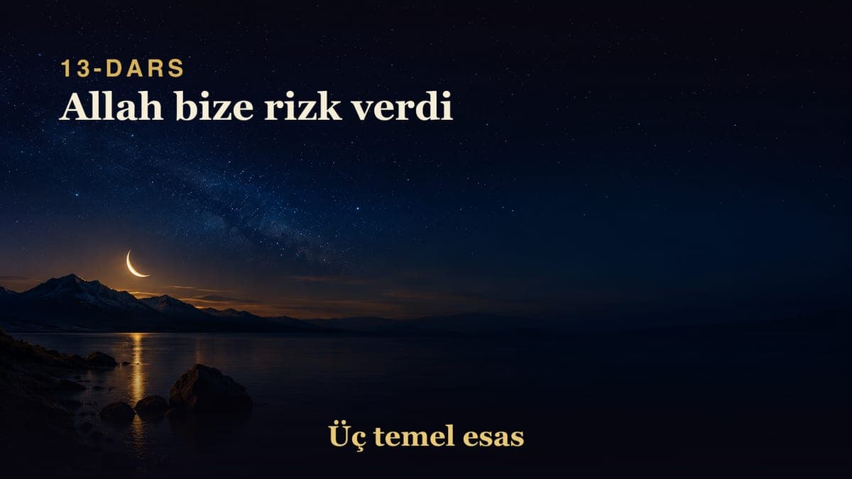 13 Allah bize rizk verdi