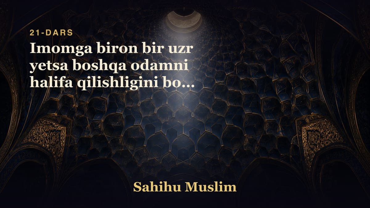 21 Imomga biron bir uzr yetsa boshqa odamni halifa qilishligini bobi 2 dars