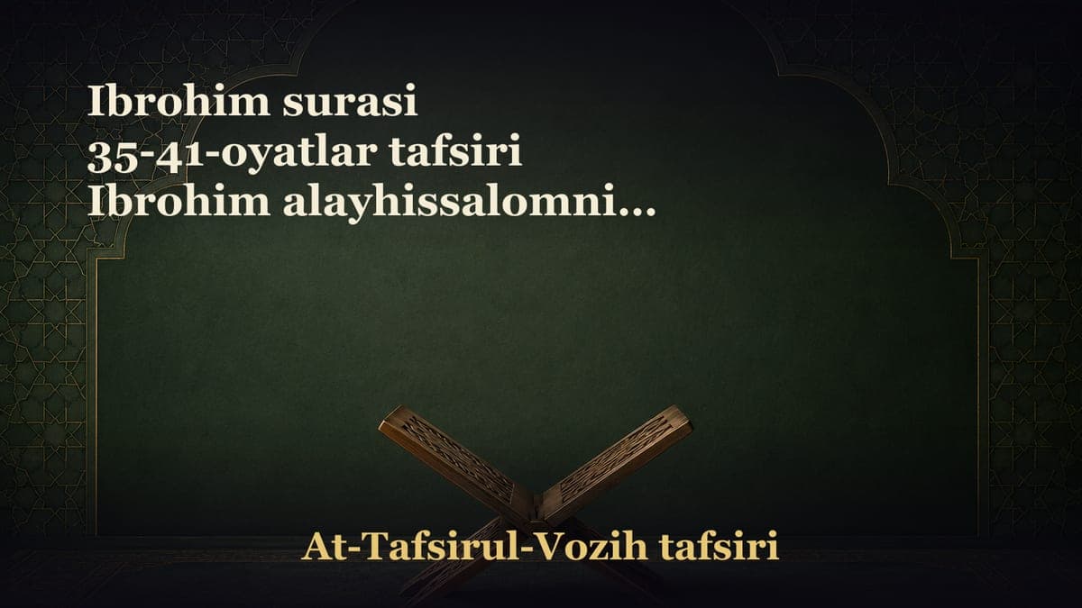 Ibrohim surasi 35-41-oyatlar tafsiri Ibrohim alayhissalomning juda ibratli duolari Payg‘ambarlar o‘z xalqiga…