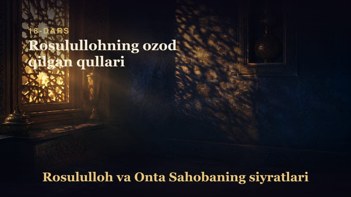 18 Rosulullohning ozod qilgan qullari