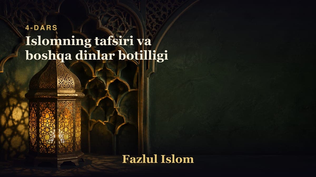 4-dars: Islomning tafsiri va boshqa dinlar botilligi