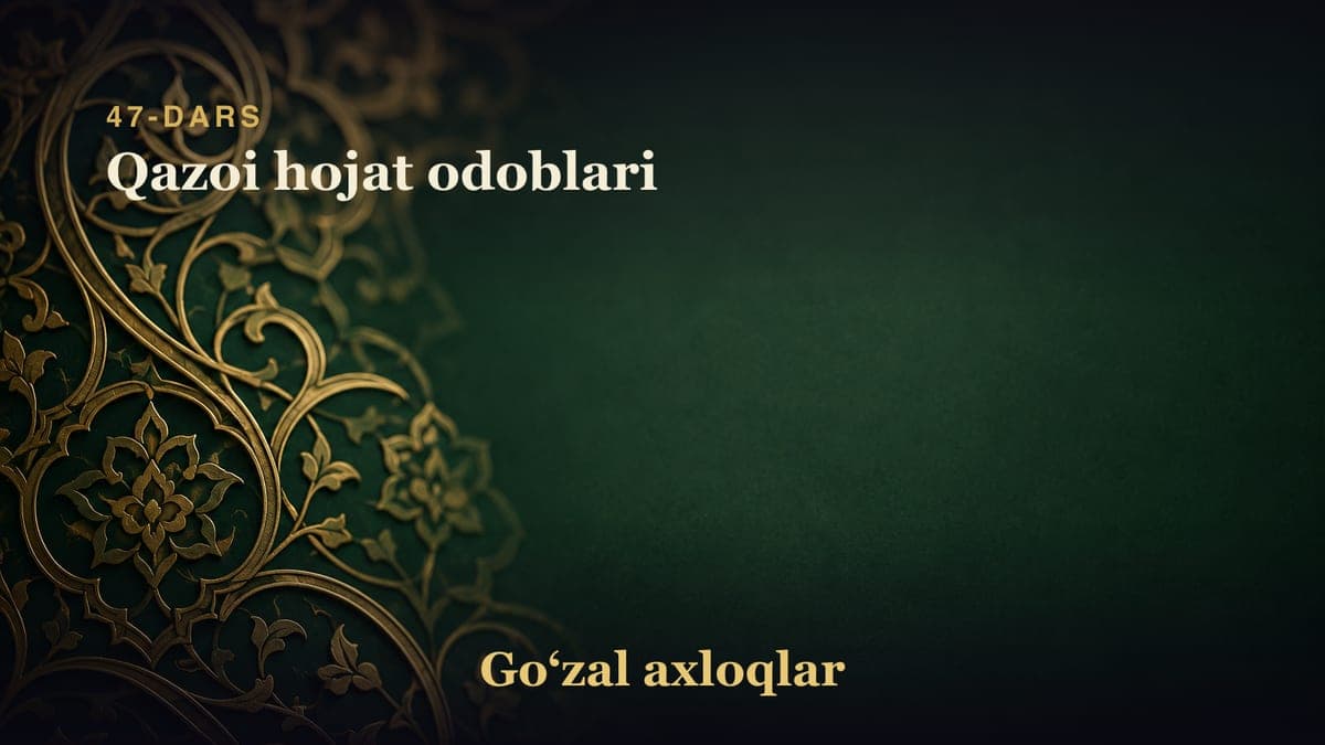 47-dars: Qazoi hojat odoblari