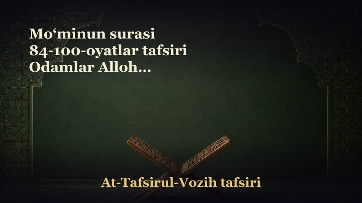 Mo‘minun surasi 84-100-oyatlar tafsiri Odamlar Allohni tanishadi, lekin U zotdan qo‘rqishmaydi?! Allohning yolg‘iz…