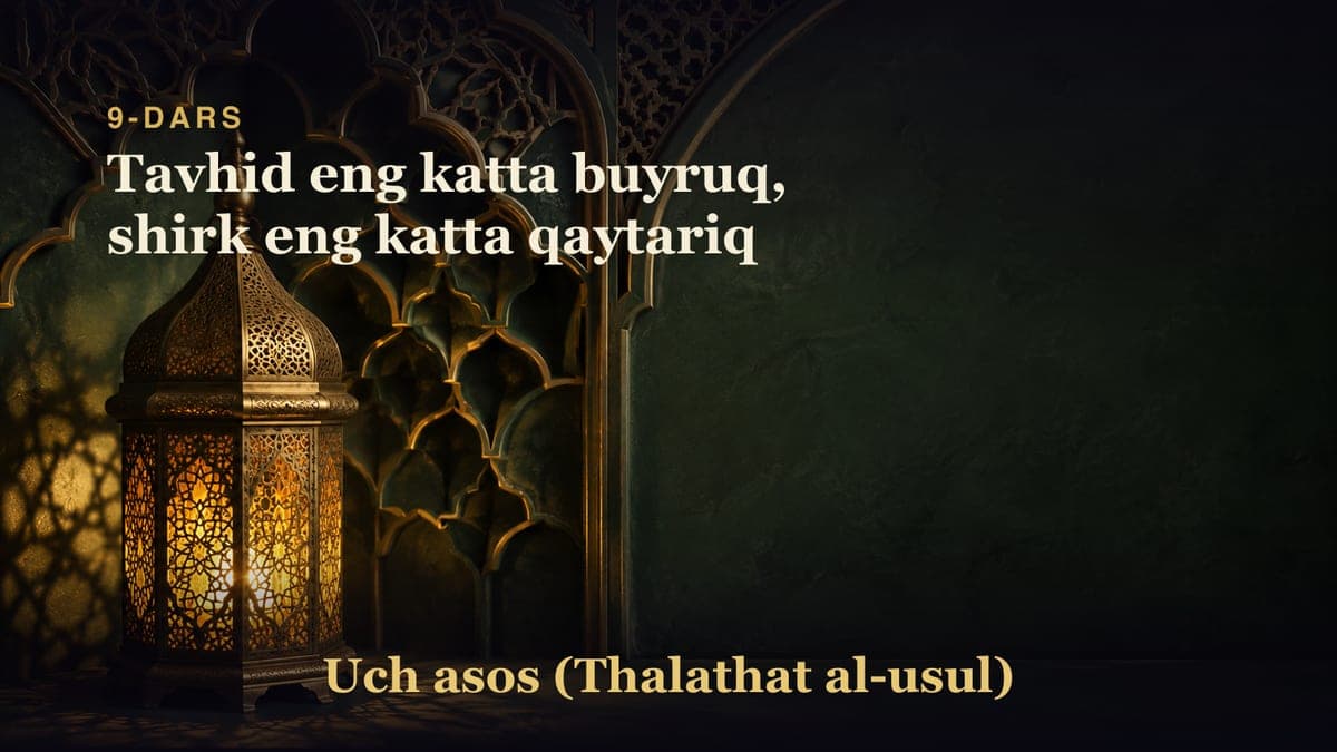 9-dars: Tavhid eng katta buyruq, shirk eng katta qaytariq