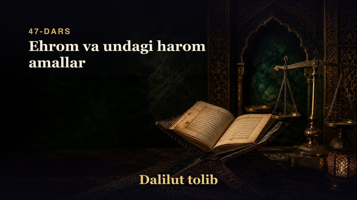 Dalilut tolib 47-dars | Ehrom va undagi harom amallar