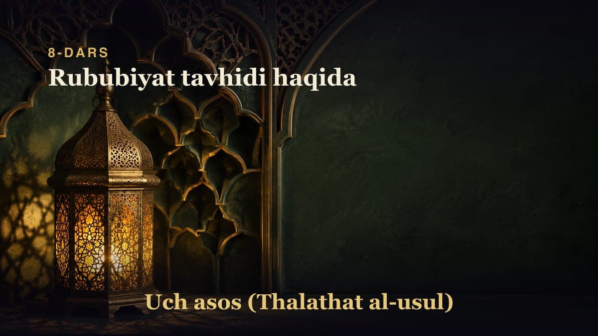 8-dars: Rububiyat tavhidi haqida