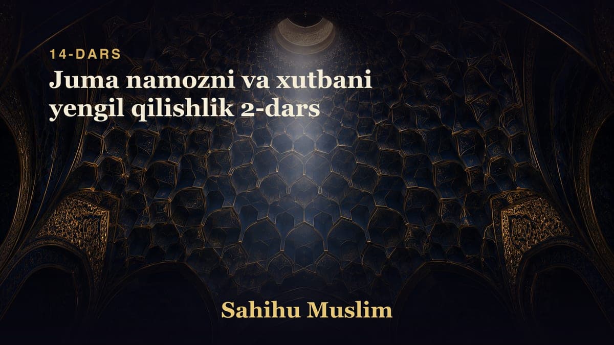 14 Juma namozni va xutbani yengil qilishlik 2-dars