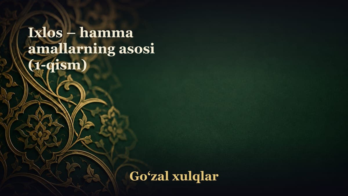Ixlos – hamma amallarning asosi (1-qism)