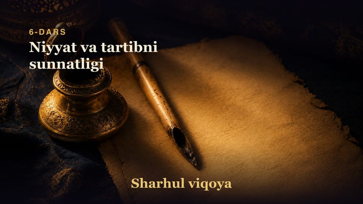 06 Niyyat va tartibni sunnatligi