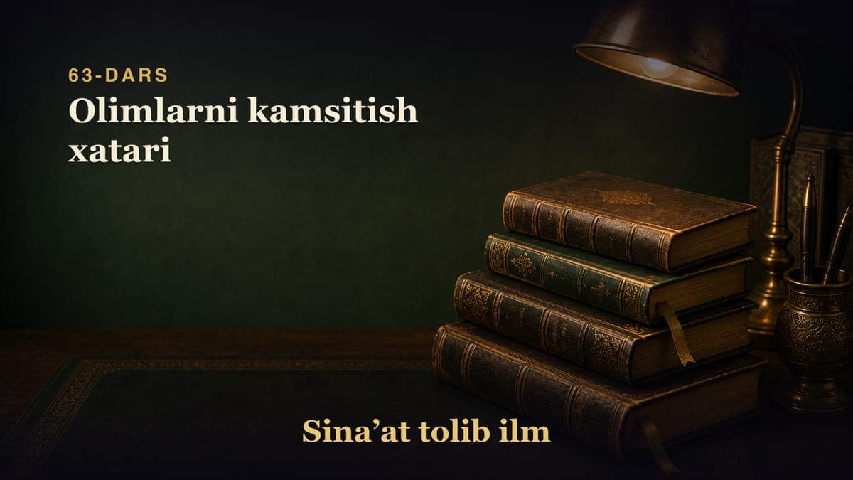 63-dars: Olimlarni kamsitish xatari