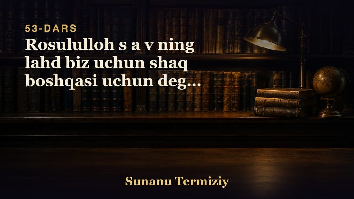 53 Rosululloh s a v ning lahd biz uchun shaq boshqasi uchun degan suzlari haqida 1