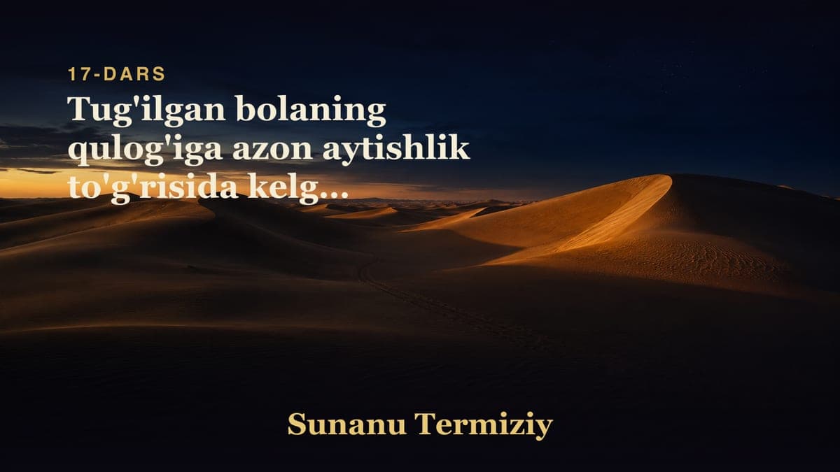 17 Tug'ilgan bolaning qulog'iga azon aytishlik to'g'risida kelgan hadislarning bobi