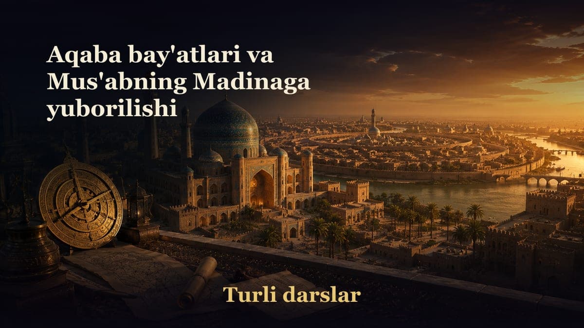 9-dars. Aqaba bay'atlari va Mus'abning Madinaga yuborilishi