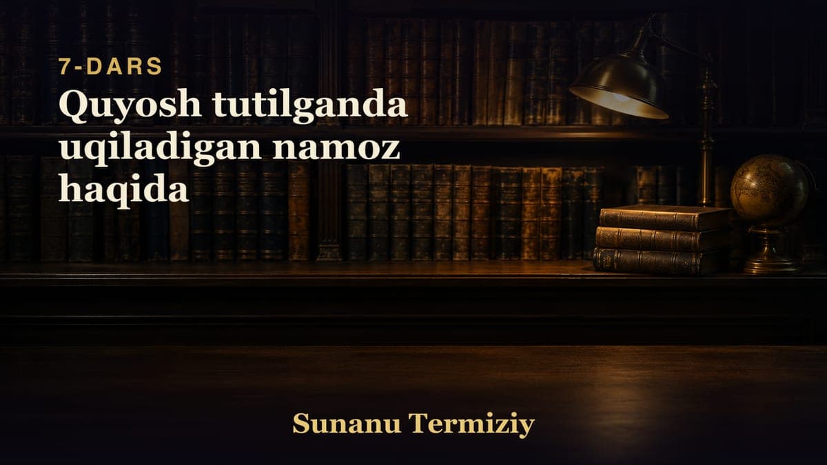 07 Quyosh tutilganda uqiladigan namoz haqida