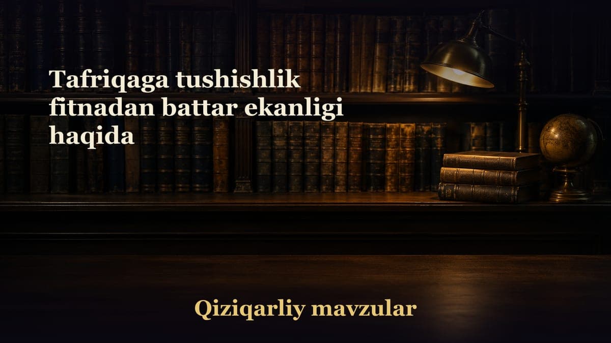 Tafriqaga tushishlik fitnadan battar ekanligi haqida