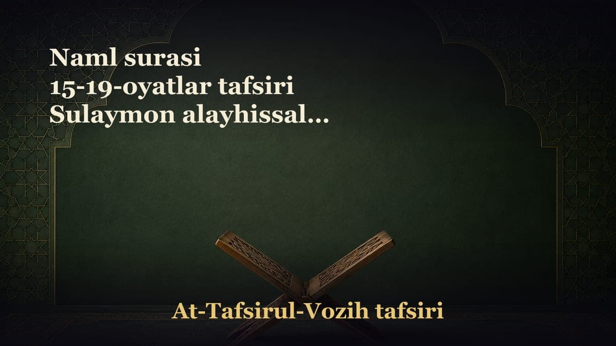 Naml surasi 15-19-oyatlar tafsiri Sulaymon alayhissalom qissasi va undagi ibratlar Chumoli o‘z ummatini halokatdan…