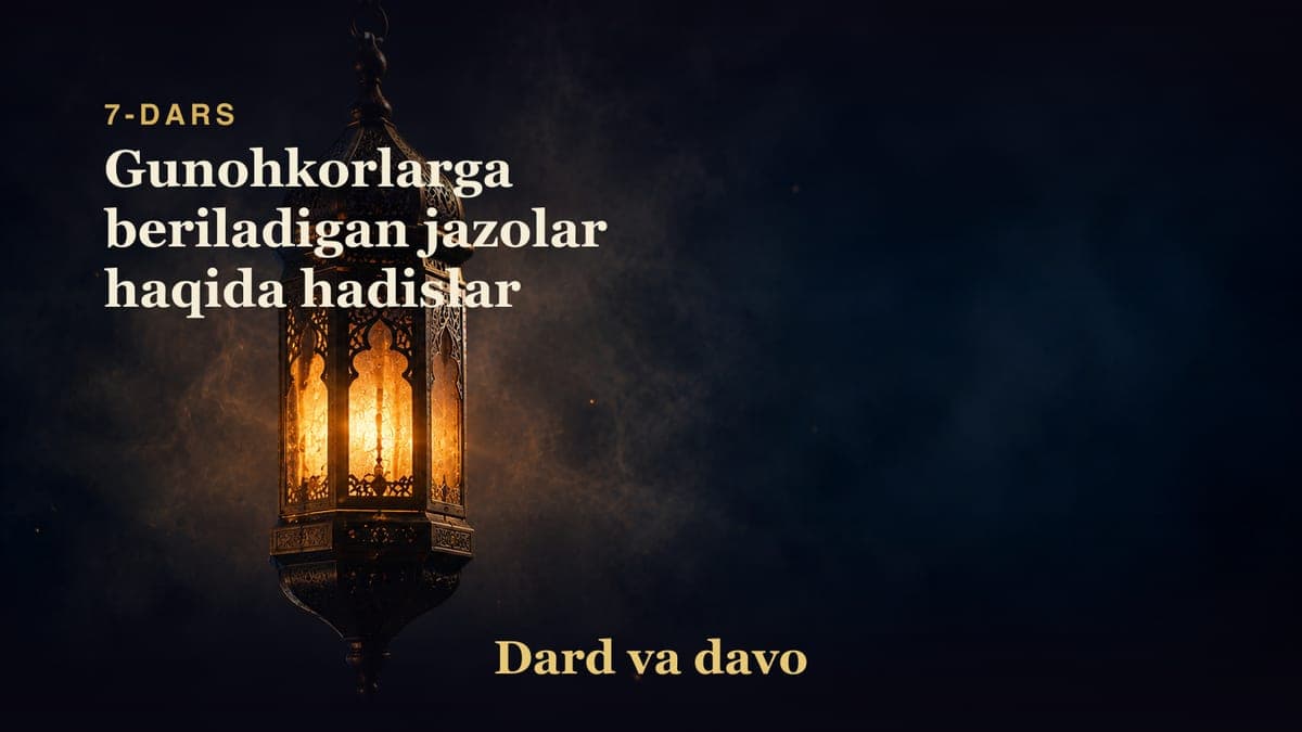 Dard va davo 7-dars | Gunohkorlarga beriladigan jazolar haqida hadislar