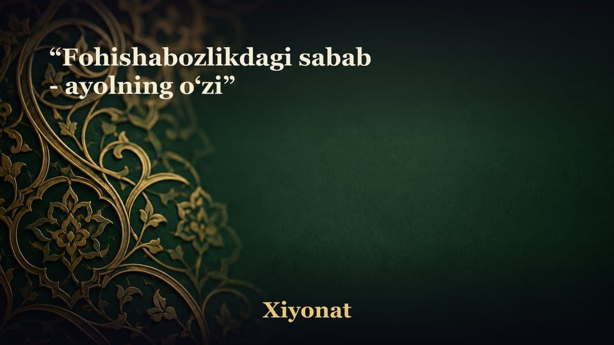 “Fohishabozlikdagi sabab - ayolning o‘zi”