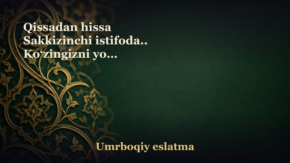 Qissadan hissa Sakkizinchi istifoda.. Ko‘zingizni yog‘ bosmasin!