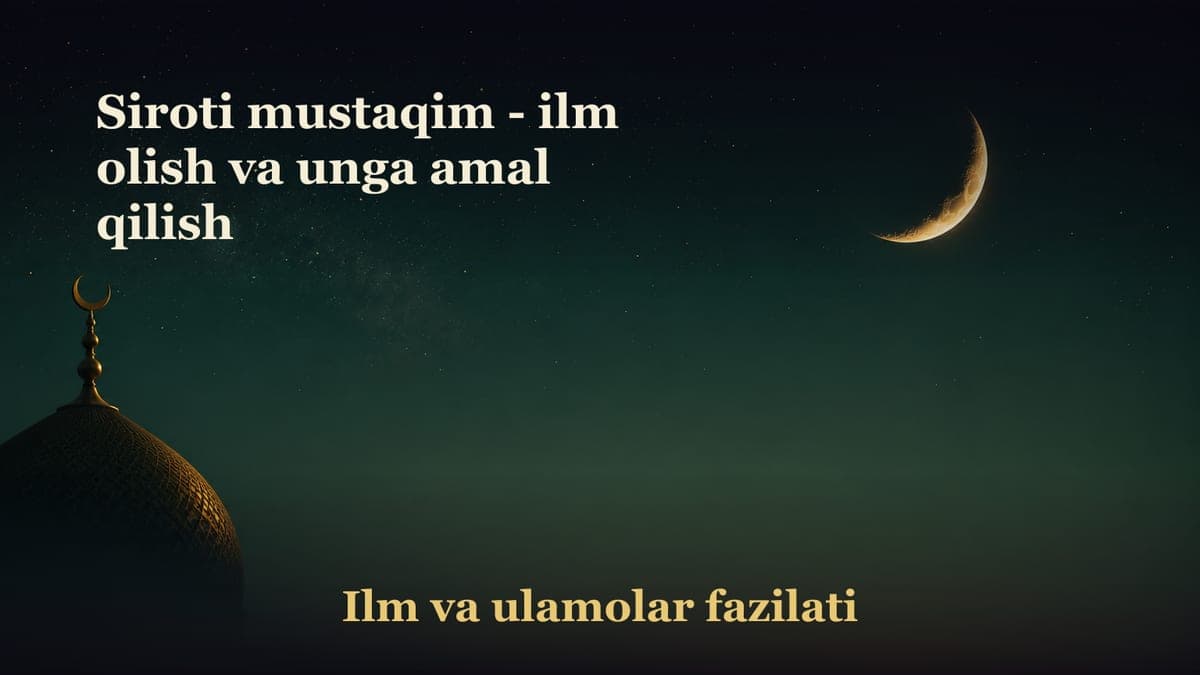 Siroti mustaqim - ilm olish va unga amal qilish