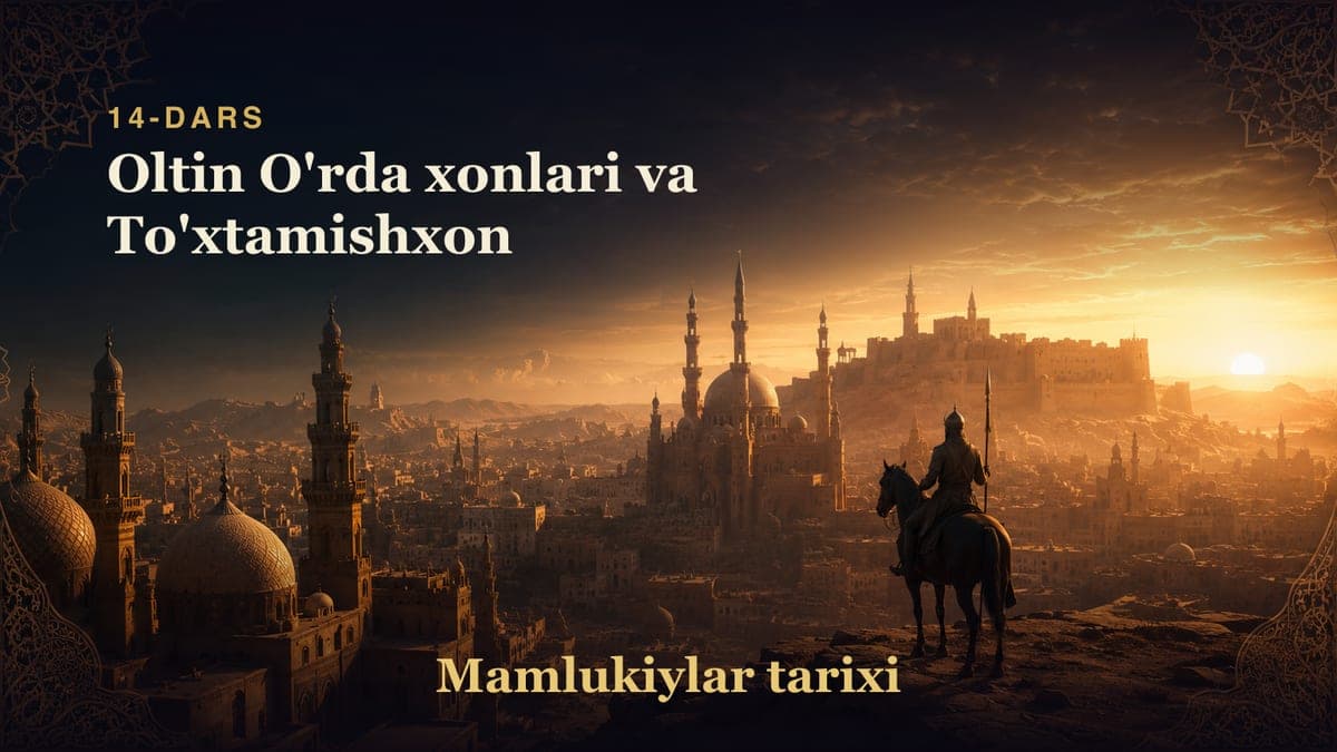 Mamlukiylar tarixi 14-dars | Oltin O'rda xonlari va To'xtamishxon