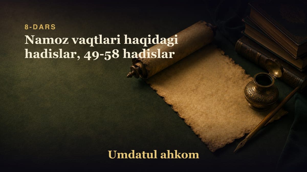 8-dars: Namoz vaqtlari haqidagi hadislar, 49-58 hadislar
