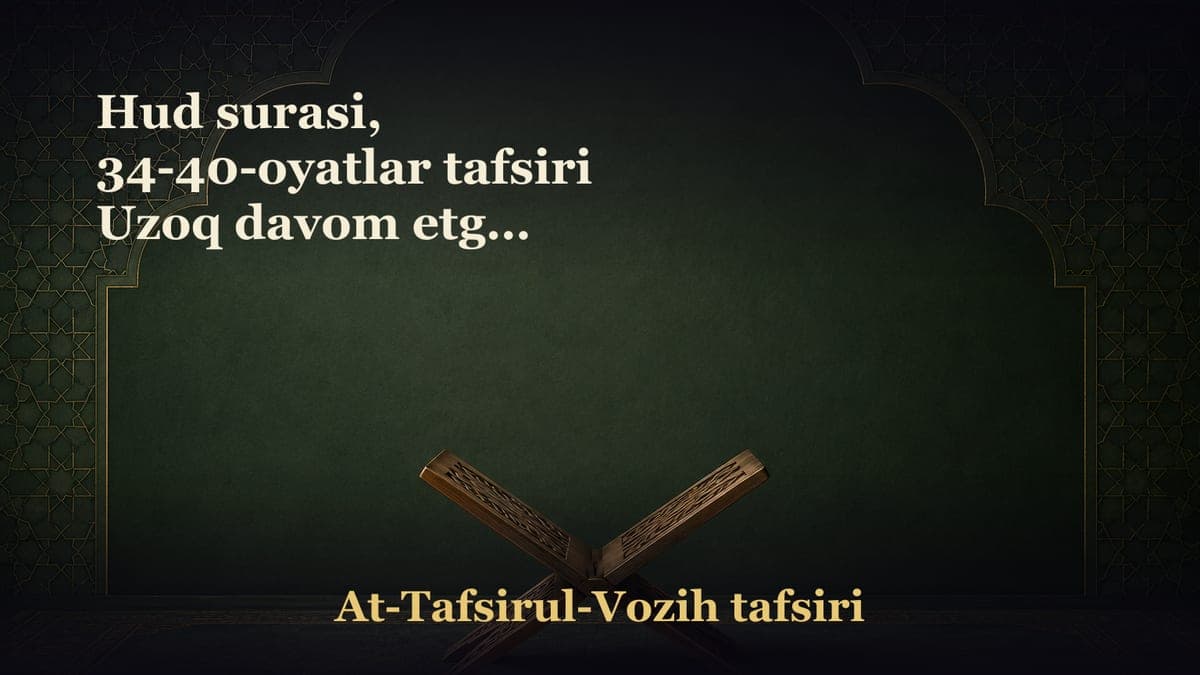 Hud surasi, 34-40-oyatlar tafsiri Uzoq davom etgan insonlardagi qaysarlik. Kema yasashga bo‘lgan buyruq va azob…