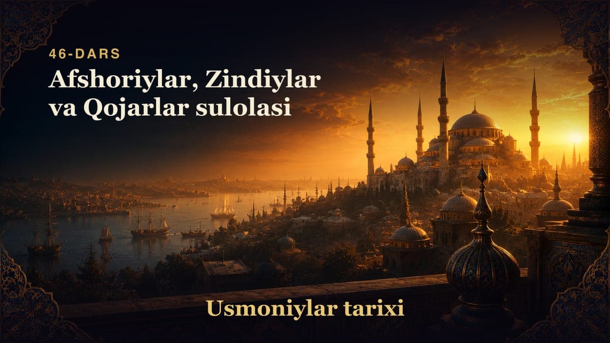 Usmoniylar tarixi 46-dars | Afshoriylar, Zindiylar va Qojarlar sulolasi
