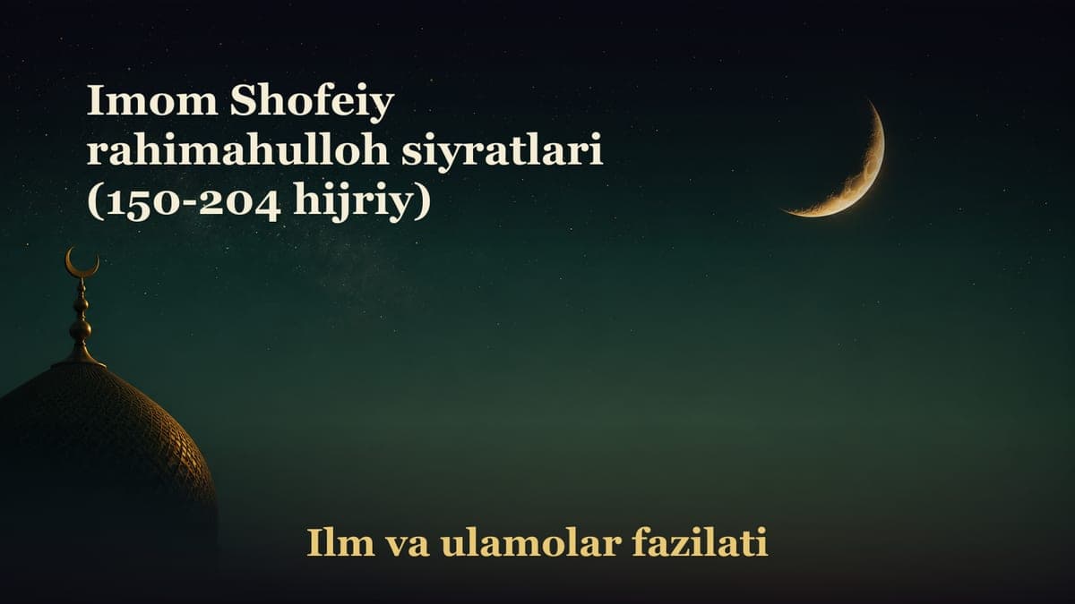 Imom Shofeiy rahimahulloh siyratlari (150-204 hijriy)